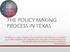 THE POLICY MAKING PROCESS IN TEXAS