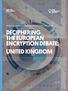 BHAIRAV ACHARYA, KEVIN BANKSTON, ROSS SCHULMAN, ANDI WILSON DECIPHERING THE EUROPEAN ENCRYPTION DEBATE: UNITED KINGDOM