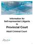 Alberta Justice and Solicitor General. Information for Self-represented Litigants In. Provincial Court. Adult Criminal Court