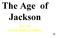 The Age of Jackson A New Kind of Politics