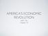 AMERICA S ECONOMIC REVOLUTION. HIST 103 Chapter 10