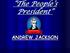The People s President ANDREW JACKSON