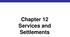 Chapter 12 Services and Settlements