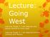 Lecture: Going West. Learning Target 1: I can describe why people wanted to move west.