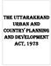 THE UTTARAKHAND URBAN AND COUNTRY PLANNING AND DEVELOPMENT ACT, 1973