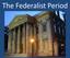 The Federalist Period