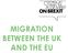 MIGRATION BETWEEN THE UK AND THE EU