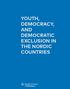YOUTH, DEMOCRACY, AND DEMOCRATIC EXCLUSION IN THE NORDIC COUNTRIES