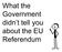 What the Government didn t tell you about the EU Referendum