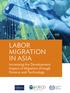 LABOR MIGRATION IN ASIA. Increasing the Development Impact of Migration through Finance and Technology