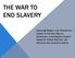 THE WAR TO END SLAVERY