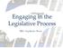 Engaging in the Legislative Process. ISAC Legislative Team
