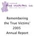 Remembering the True Victims 2005 Annual Report