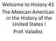 Welcome to History 43 The Mexican-American in the History of the United States I Prof. Valadez