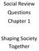 Social Review Questions Chapter 1. Shaping Society Together