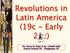 Revolutions in Latin America (19c - Early 20c) Ms. Susan M. Pojer & Ms. Lisbeth Rath Horace Greeley HS Chappaqua, NY