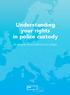 Understanding your rights in police custody. The European Union s model of Letters of Rights