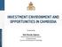 INVESTMENT ENVIRONMENT AND OPPORTUNITIES IN CAMBODIA