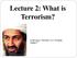 Lecture 2: What is Terrorism? Is this man a Terrorist or a Freedom Fighter?