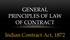 GENERAL PRINCIPLES OF LAW OF CONTRACT. Indian Contract Act, 1872