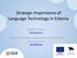 Strategic Importance of Language Technology in Estonia