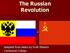 The Russian Revolution. Adapted from slides by Scott Masters Crestwood College