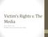 Victim s Rights v. The Media. Jani S. Tillery, Esq. DC/MD Crime Victims Resource Center