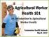 Agricultural Worker Health 101