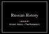 Russian History. Lecture #1 Ancient History The Romanov s